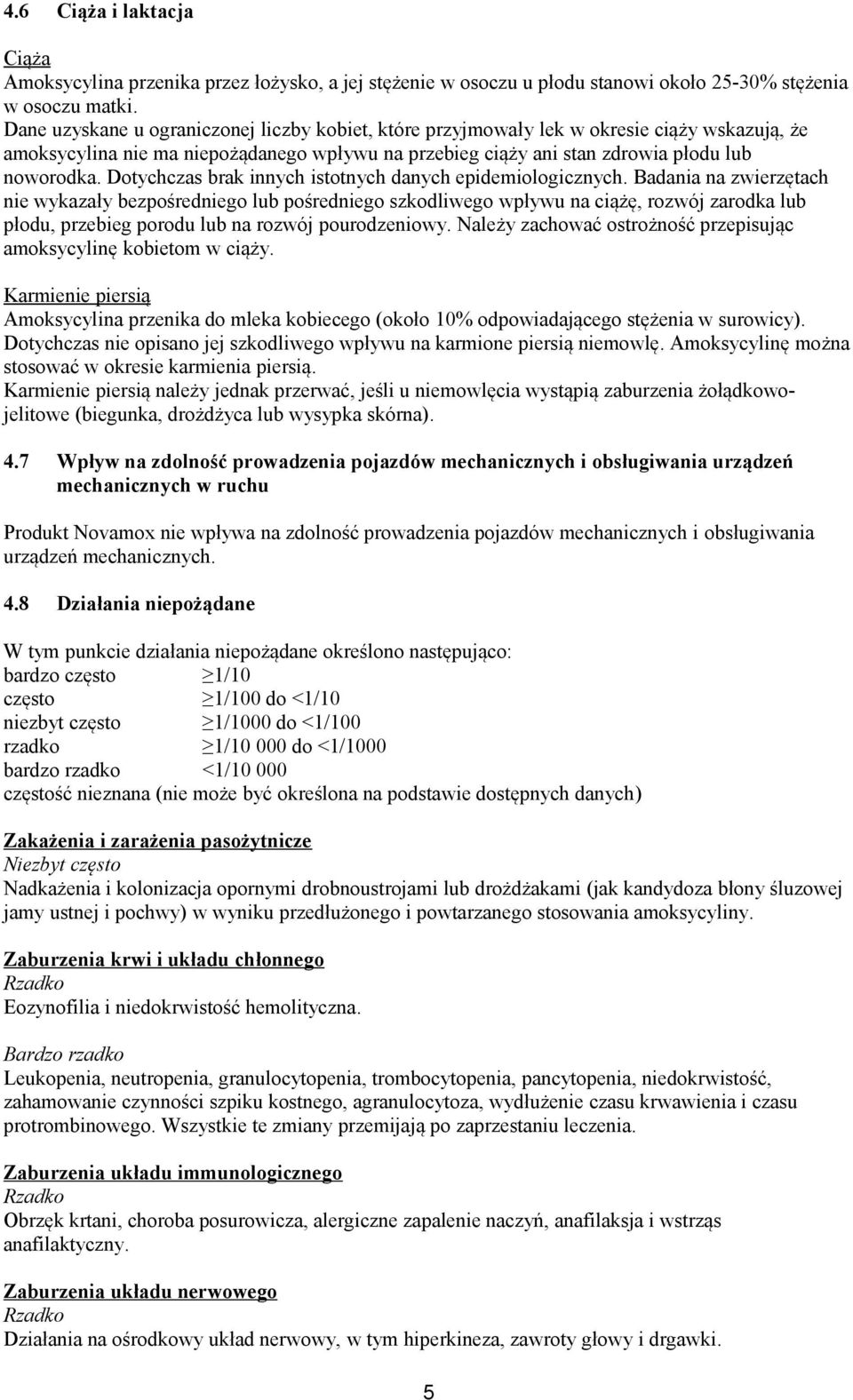 Dotychczas brak innych istotnych danych epidemiologicznych.