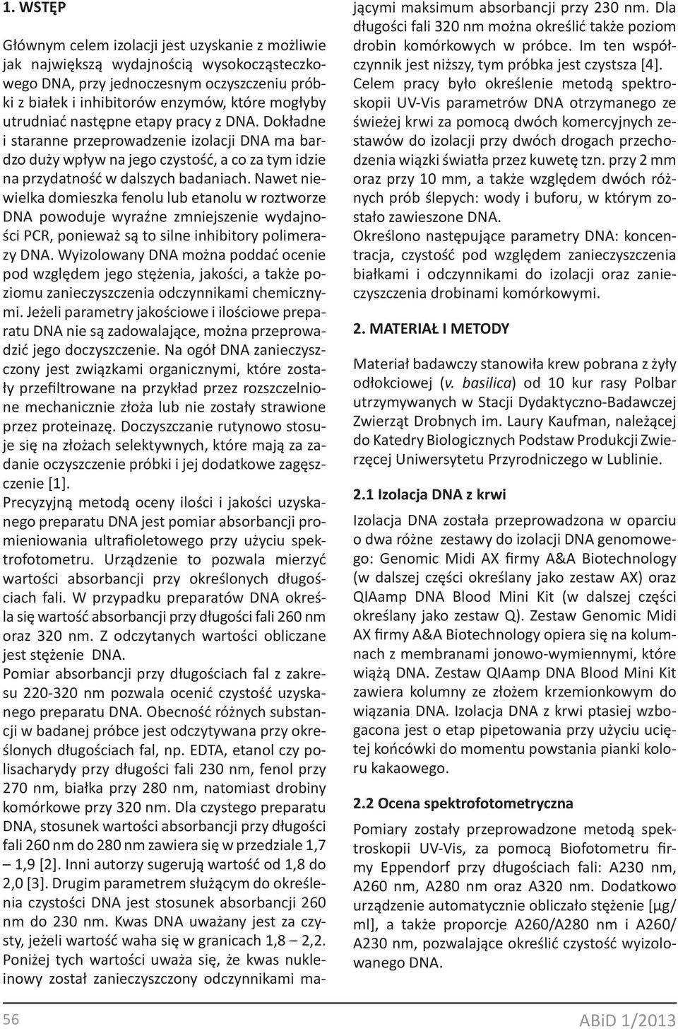 Nawet niewielka domieszka fenolu lub etanolu w roztworze DNA powoduje wyraźne zmniejszenie wydajności PCR, ponieważ są to silne inhibitory polimerazy DNA.