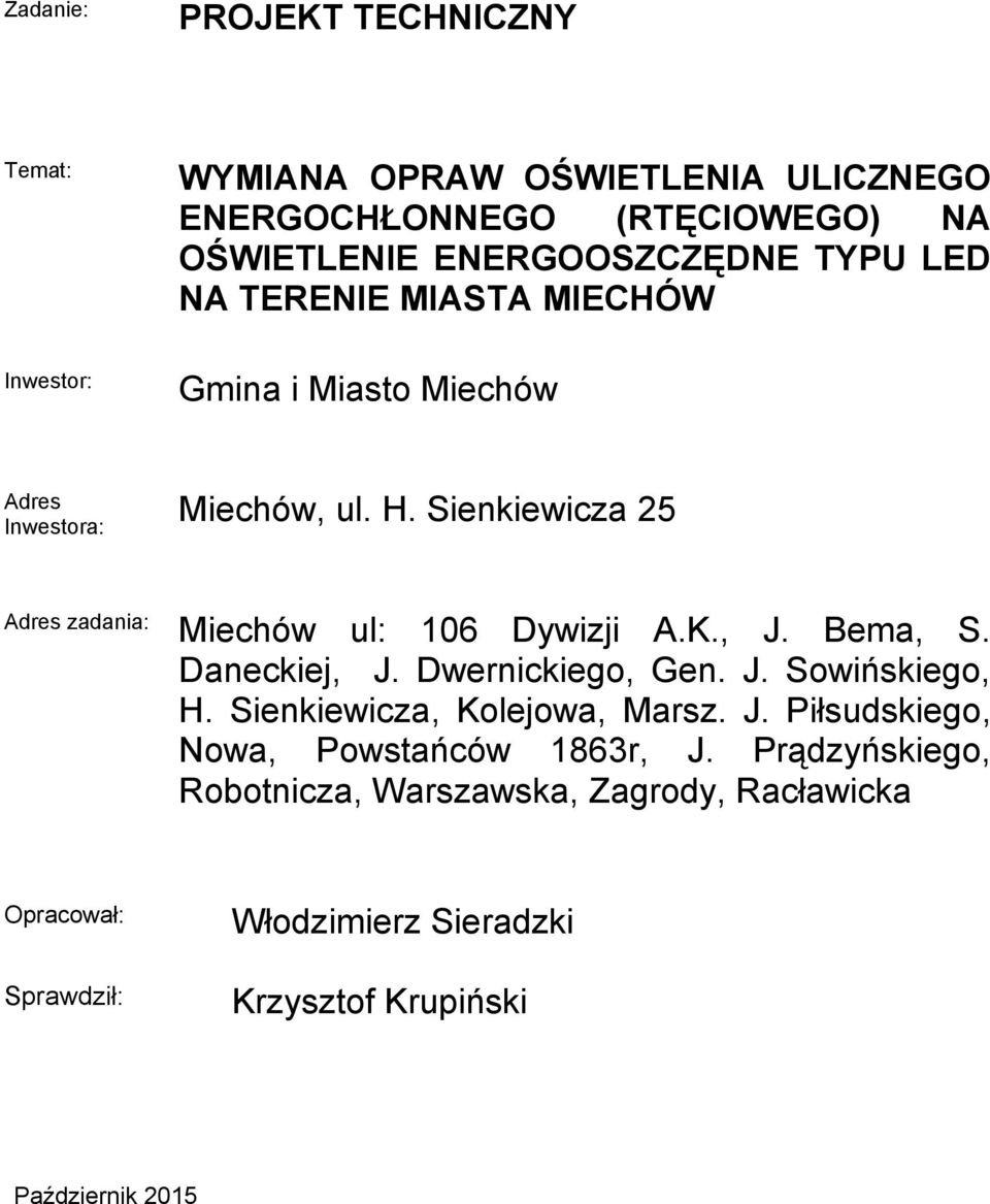 Sienkiewicza 25 Inwestora: Adres zadania: Miechów ul: 106 Dywizji A.K., J. Bema, S. Daneckiej, J. Dwernickiego, Gen. J. Sowińskiego, H.