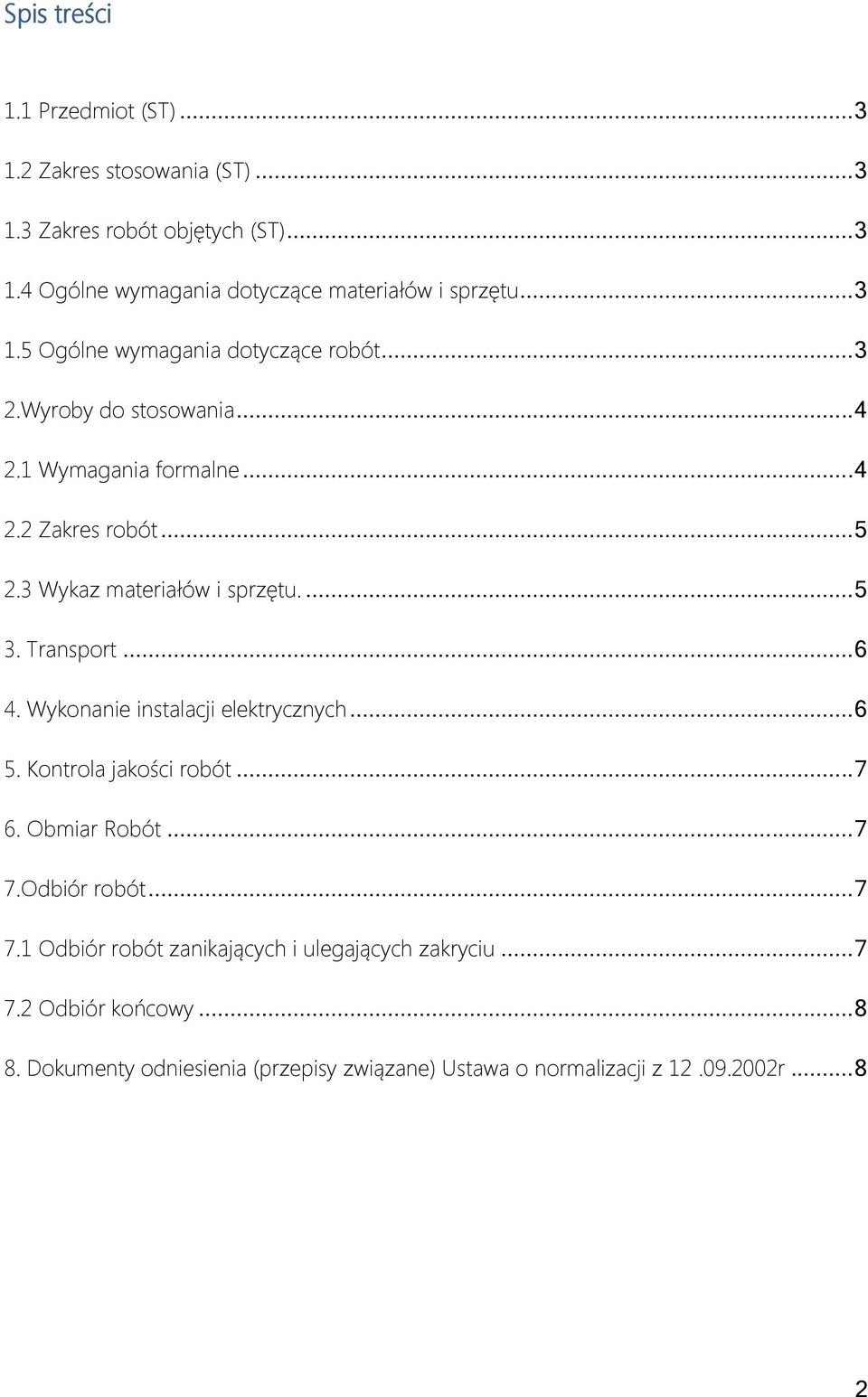 3 Wykaz materiałów i sprzętu.... 5 3. Transport... 6 4. Wykonanie instalacji elektrycznych... 6 5. Kontrola jakości robót... 7 6. Obmiar Robót... 7 7.