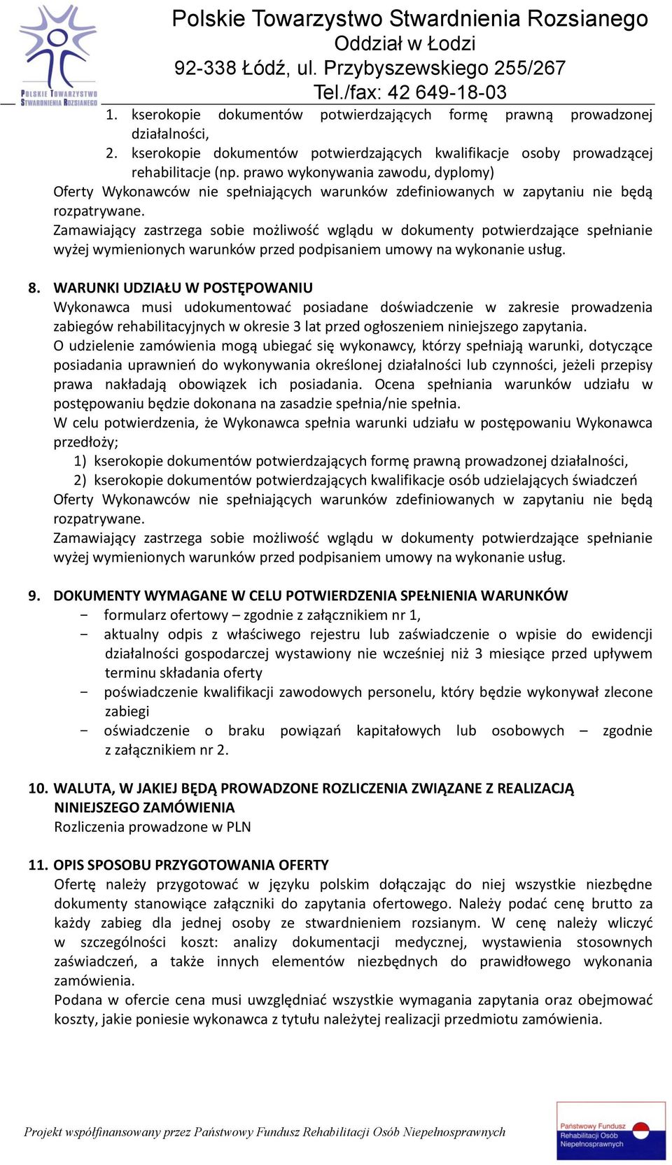 Zamawiający zastrzega sobie możliwość wglądu w dokumenty potwierdzające spełnianie wyżej wymienionych warunków przed podpisaniem umowy na wykonanie usług. 8.