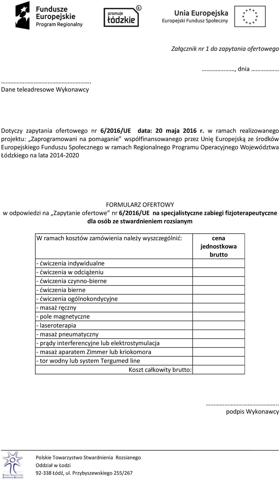 Województwa Łódzkiego na lata 2014-2020 FORMULARZ OFERTOWY w odpowiedzi na Zapytanie ofertowe nr 6/2016/UE na specjalistyczne zabiegi fizjoterapeutyczne dla osób ze stwardnieniem rozsianym W ramach