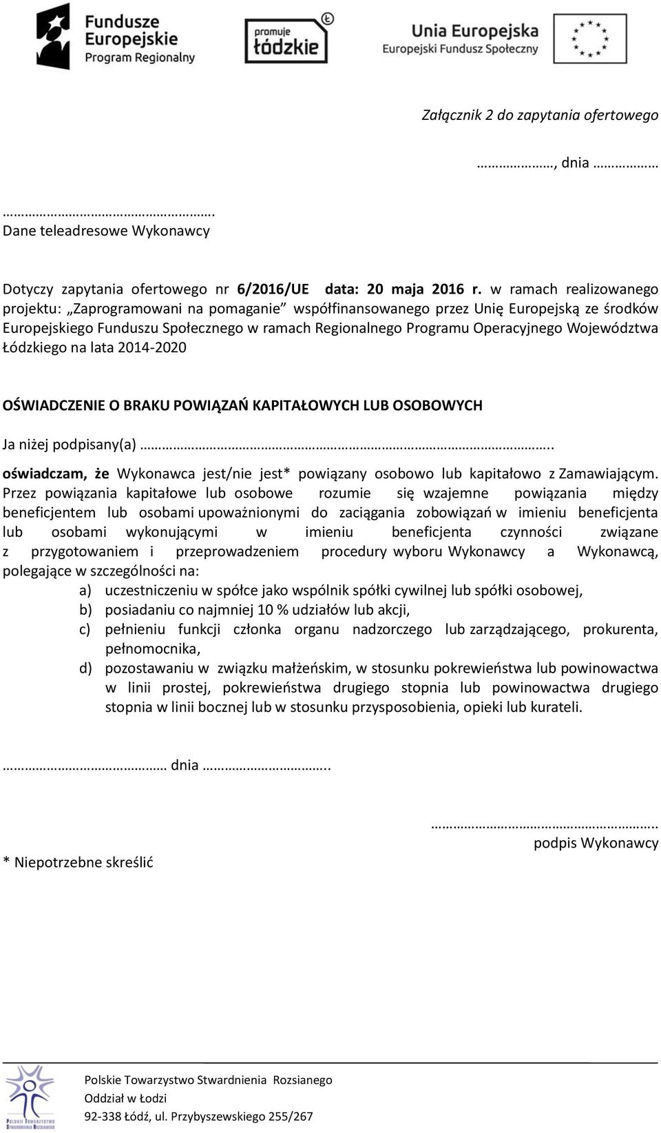 Województwa Łódzkiego na lata 2014-2020 OŚWIADCZENIE O BRAKU POWIĄZAŃ KAPITAŁOWYCH LUB OSOBOWYCH Ja niżej podpisany(a).