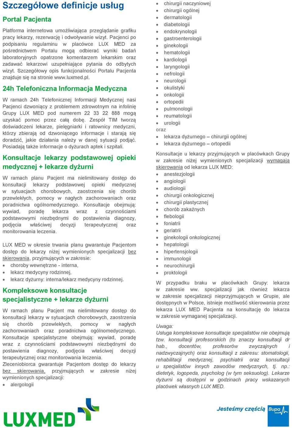do odbytych wizyt. Szczegółowy opis funkcjonalności Portalu Pacjenta znajduje się na stronie www.luxmed.pl.