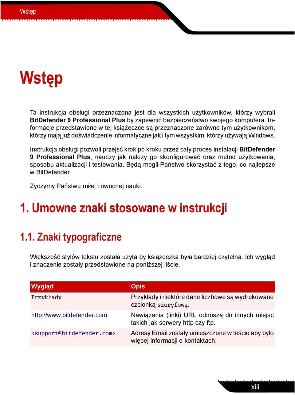 Instrukcja obsługi pozwoli przejść krok po kroku przez cały proces instalacji BitDefender 9 Professional Plus, nauczy jak należy go skonfigurować oraz metod użytkowania, sposobu aktualizacji i