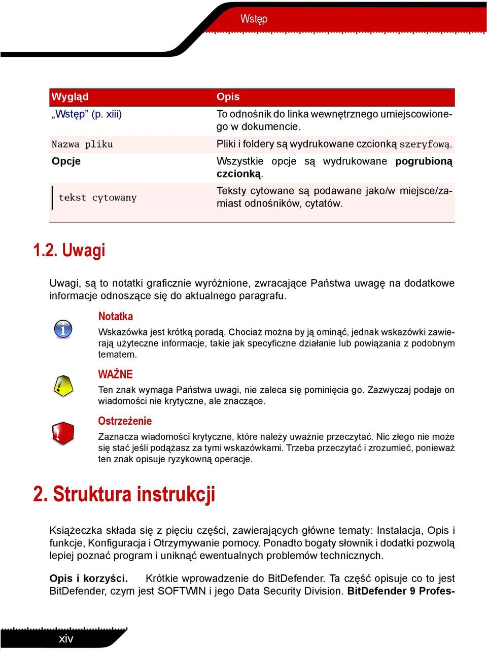 Uwagi Uwagi, są to notatki graficznie wyróżnione, zwracające Państwa uwagę na dodatkowe informacje odnoszące się do aktualnego paragrafu. Notatka Wskazówka jest krótką poradą.