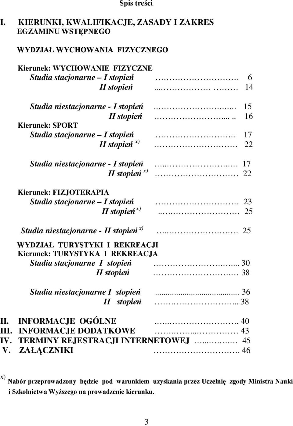 ... 17 II stopień x) 22 Kierunek: FIZJOTERAPIA Studia stacjonarne I stopień 23 II stopień x)... 25 Studia niestacjonarne - II stopień x).