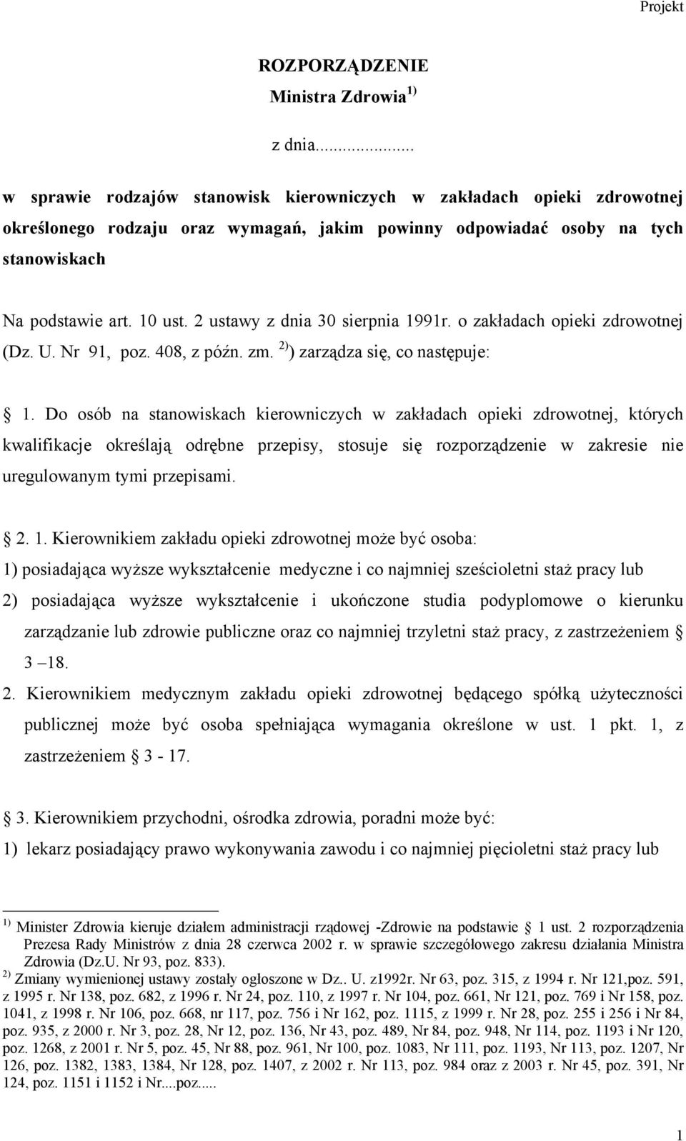 2 ustawy z dnia 30 sierpnia 1991r. o zakładach opieki zdrowotnej (Dz. U. Nr 91, poz. 408, z późn. zm. 2) ) zarządza się, co następuje: 1.