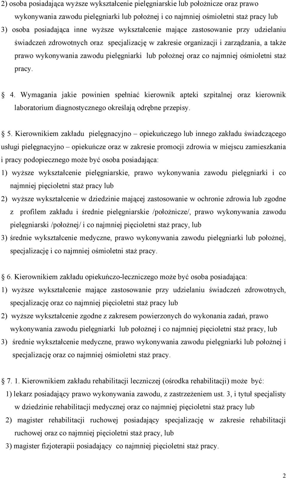 co najmniej ośmioletni staż pracy. 4. Wymagania jakie powinien spełniać kierownik apteki szpitalnej oraz kierownik laboratorium diagnostycznego określają odrębne przepisy. 5.