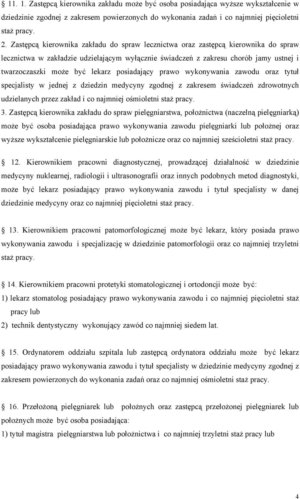 posiadający prawo wykonywania zawodu oraz tytuł specjalisty w jednej z dziedzin medycyny zgodnej z zakresem świadczeń zdrowotnych udzielanych przez zakład i co najmniej ośmioletni staż pracy. 3.