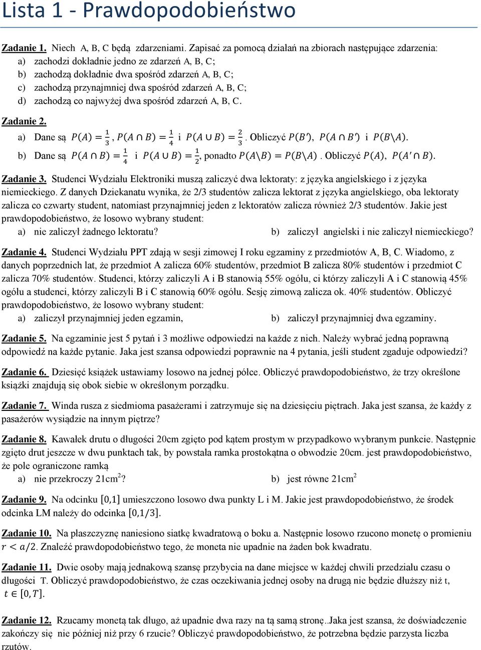 zdarzeń A, B, C; d) zachodzą co najwyżej dwa spośród zdarzeń A, B, C. Zadanie 2. a) Dane są, i. Obliczyć, i. b) Dane są i, ponadto. Obliczyć,. Zadanie 3.