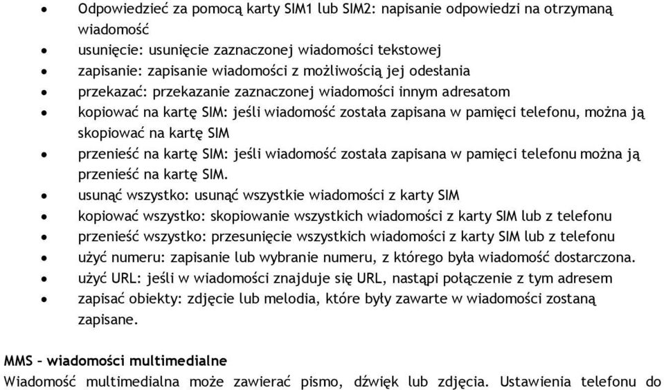 SIM: jeśli wiadomość została zapisana w pamięci telefonu można ją przenieść na kartę SIM.