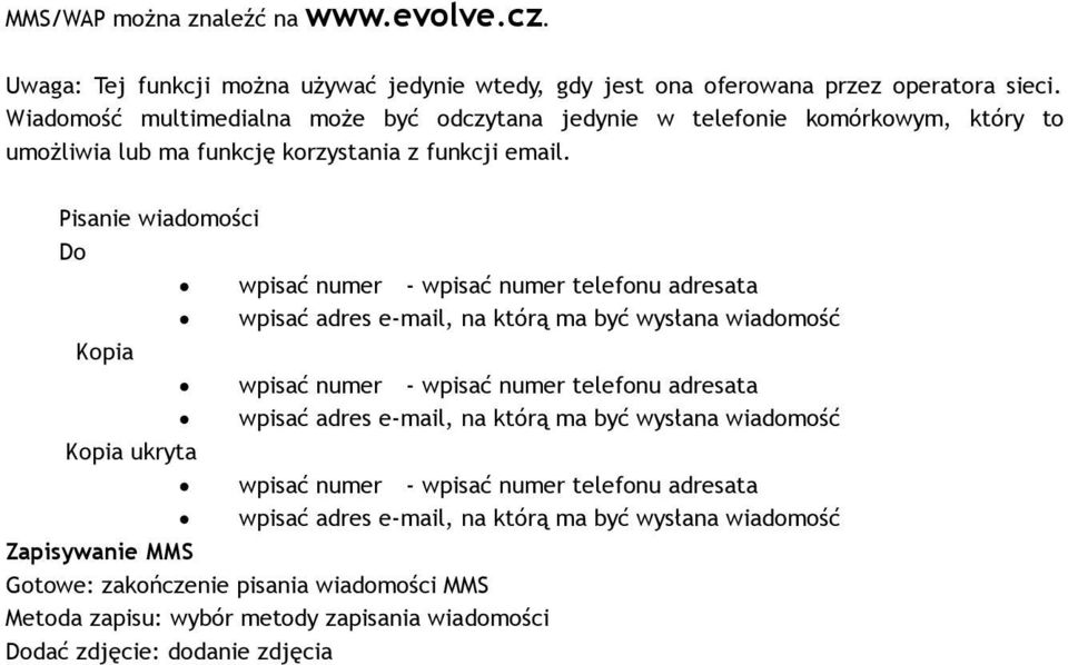 Pisanie wiadomości Do wpisać numer - wpisać numer telefonu adresata wpisać adres e-mail, na którą ma być wysłana wiadomość Kopia wpisać numer - wpisać numer telefonu adresata wpisać adres