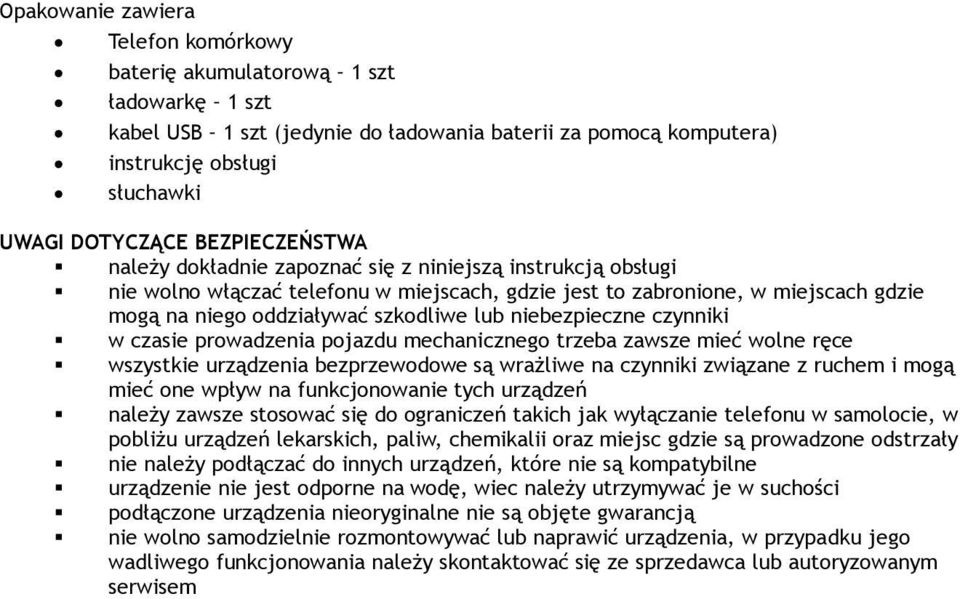 niebezpieczne czynniki w czasie prowadzenia pojazdu mechanicznego trzeba zawsze mieć wolne ręce wszystkie urządzenia bezprzewodowe są wrażliwe na czynniki związane z ruchem i mogą mieć one wpływ na