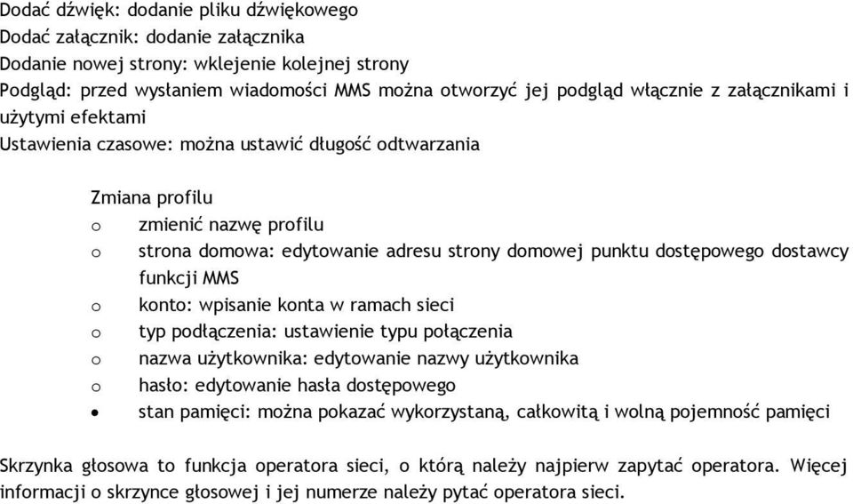 dostawcy funkcji MMS o konto: wpisanie konta w ramach sieci o typ podłączenia: ustawienie typu połączenia o nazwa użytkownika: edytowanie nazwy użytkownika o hasło: edytowanie hasła dostępowego stan