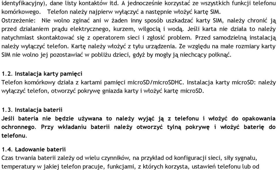 Jeśli karta nie działa to należy natychmiast skontaktować się z operatorem sieci i zgłosić problem. Przed samodzielną instalacją należy wyłączyć telefon. Kartę należy włożyć z tyłu urządzenia.