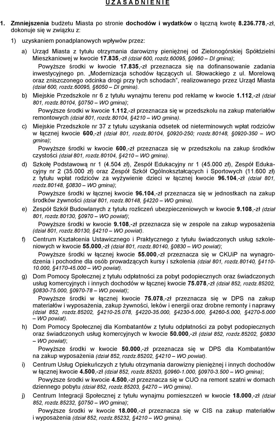 835,-zł (dział 600, rozdz.60095, 0960 DI gmina); Powyższe środki w kwocie 17.835,-zł przeznacza się na dofinansowanie zadania inwestycyjnego pn. Modernizacja schodów łączących ul. Słowackiego z ul.