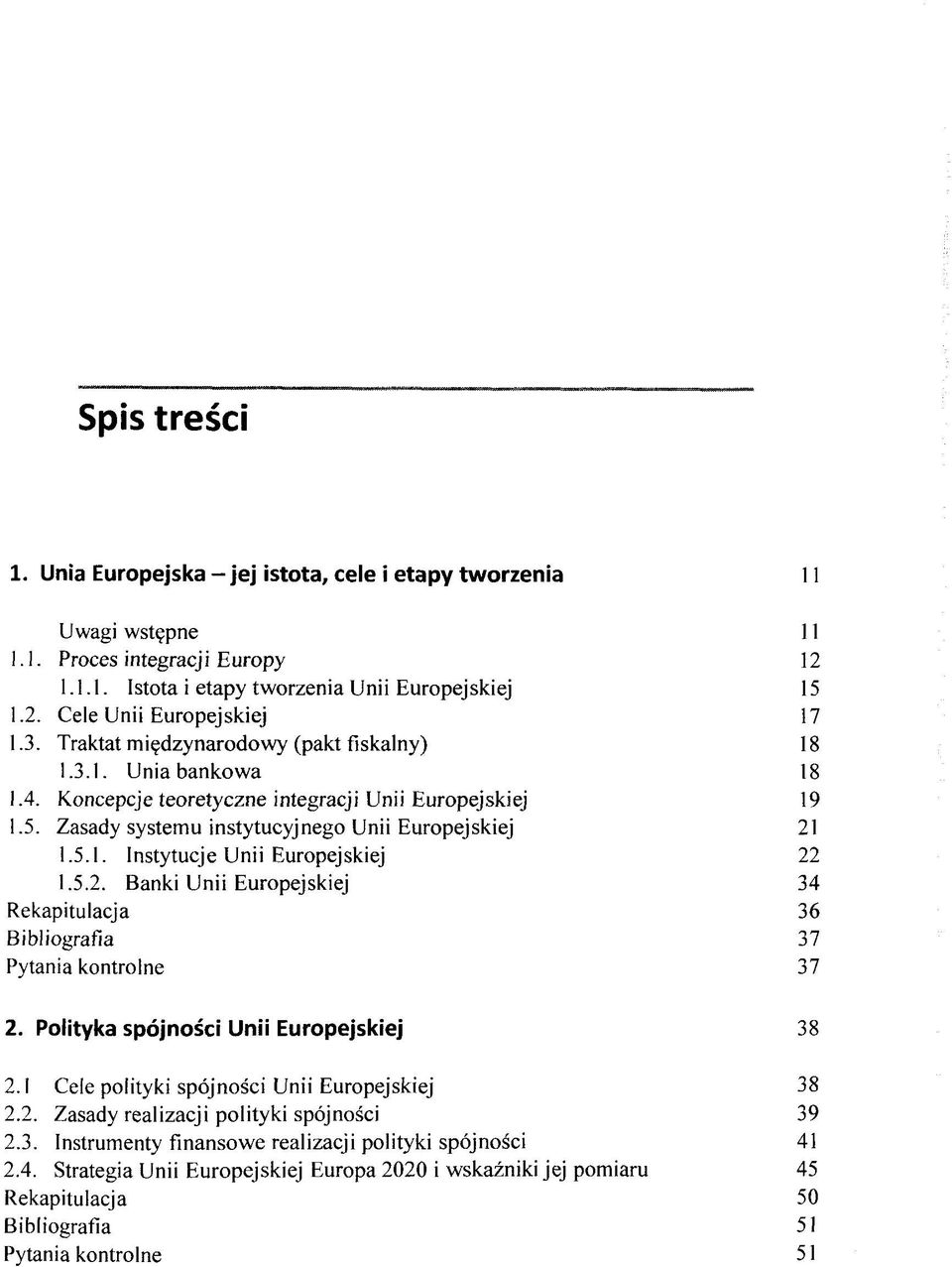 5.2. Banki Unii Europejskiej 34 Rekapitulacja 36 Bibliografia 37 Pytania kontrolne 37 2. Polityka spöjnosci Unii Europejskiej 38 2.1 Cele polityki spöjnosci Unii Europejskiej 38 2.2. Zasady realizacji polityki spöjnosci 39 2.