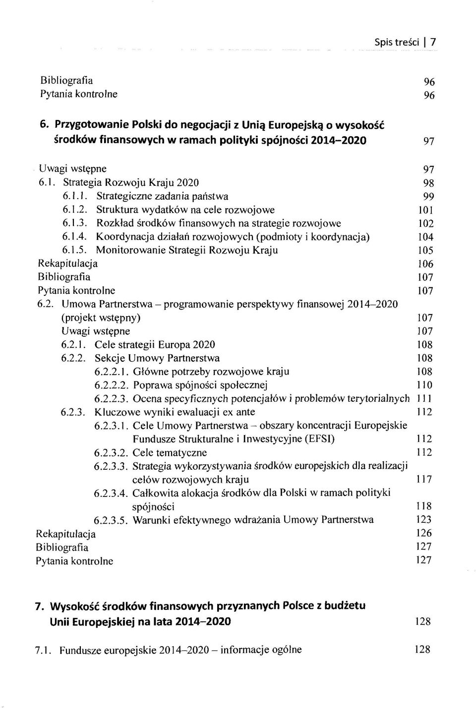 Rozklad srodköw finansowych na Strategie rozwojowe 102 6.1.4. Koordynacja dzialan rozwojowych (podmioty i koordynacja) 104 6.1.5.