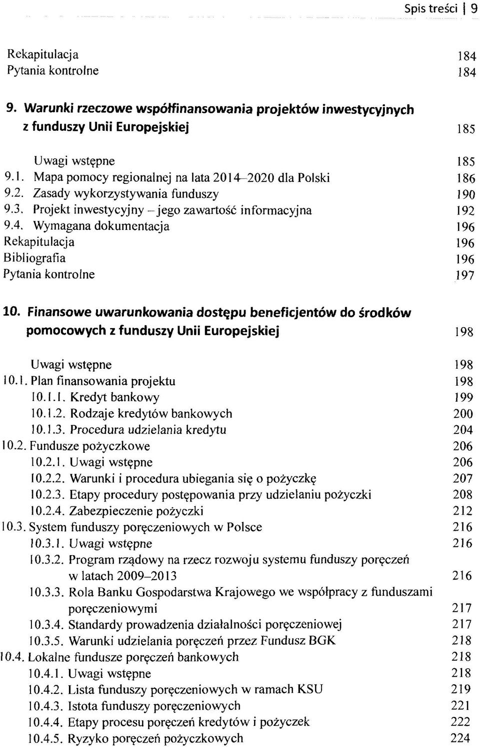 Finansowe uwarunkowania dostqpu beneficjentöw do srodköw pomocowych z funduszy Unii Europejskiej 198 Uwagi wstgpne 198 10.1. Plan finansowania projektu 198 10.1.1. Kredyt bankowy 199 10.1.2.