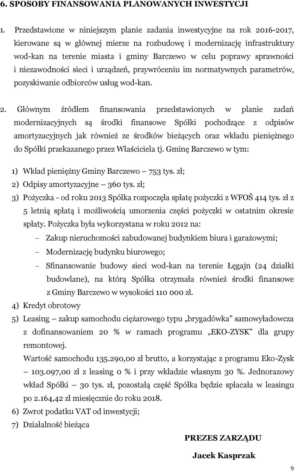 poprawy sprawności i niezawodności sieci i urządzeń, przywróceniu im normatywnych parametrów, pozyskiwanie odbiorców usług wod-kan. 2.