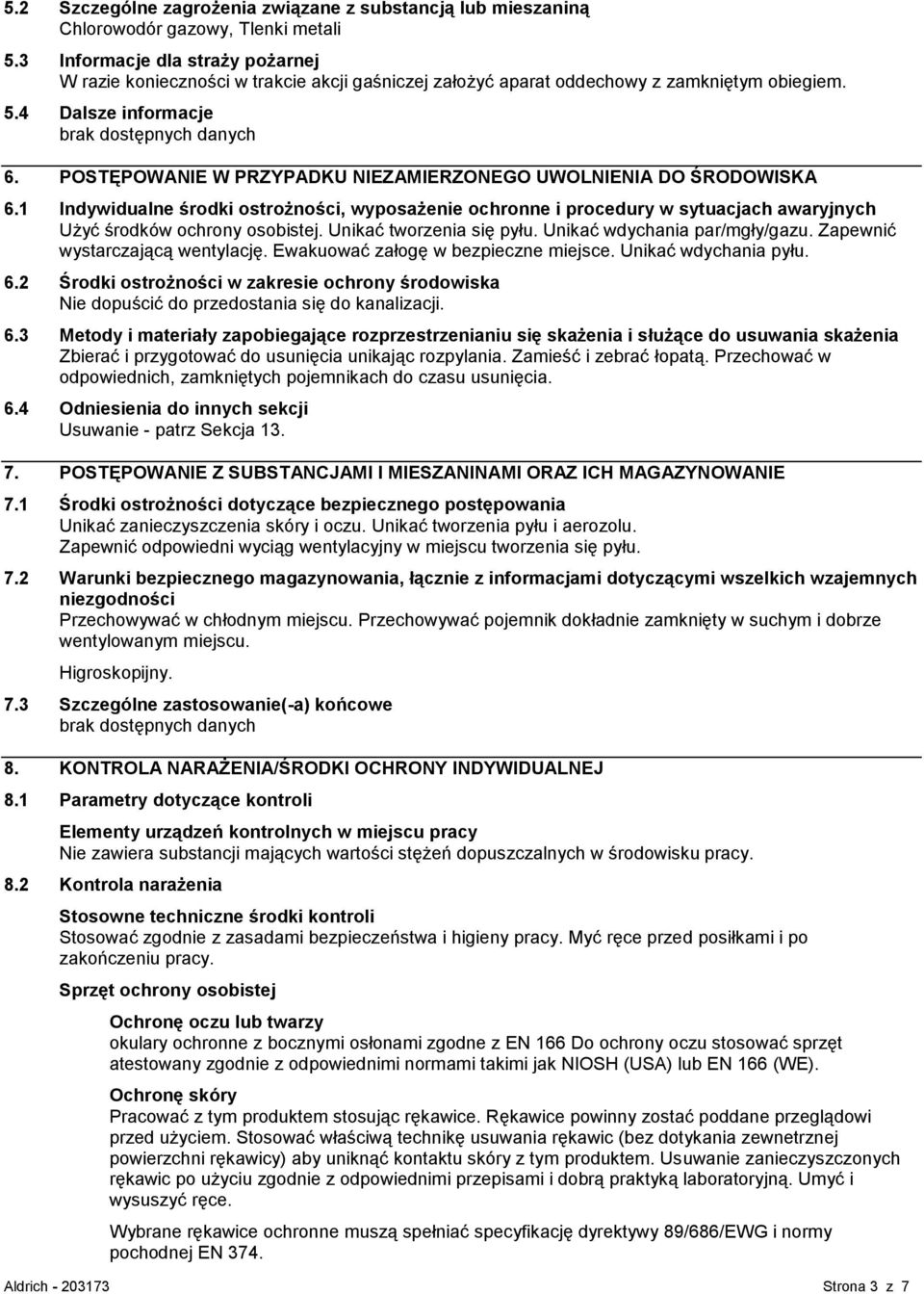 POSTĘPOWANIE W PRZYPADKU NIEZAMIERZONEGO UWOLNIENIA DO ŚRODOWISKA 6.1 Indywidualne środki ostrożności, wyposażenie ochronne i procedury w sytuacjach awaryjnych Użyć środków ochrony osobistej.