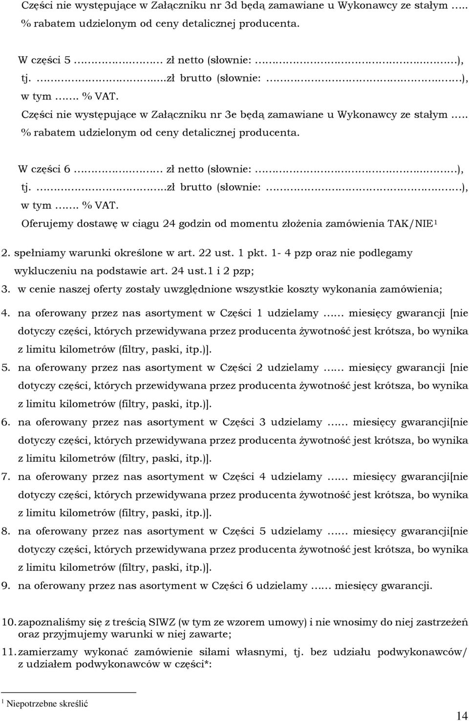 ..zł brutto (słownie:... ), w tym. % VAT. Oferujemy dostawę w ciągu 4 godzin od momentu złożenia zamówienia TAK/NIE 1. spełniamy warunki określone w art. ust. 1 pkt.