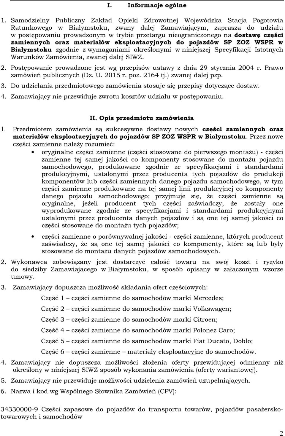 nieograniczonego na dostawę części zamiennych oraz materiałów eksploatacyjnych do pojazdów SP ZOZ WSPR w Białymstoku zgodnie z wymaganiami określonymi w niniejszej Specyfikacji Istotnych Warunków