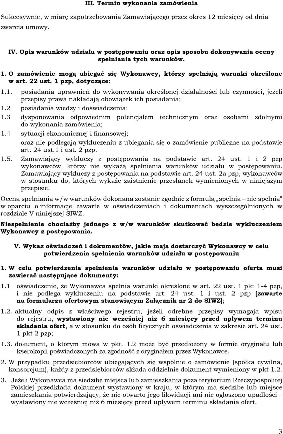 1 pzp, dotyczące: 1.1. posiadania uprawnień do wykonywania określonej działalności lub czynności, jeżeli przepisy prawa nakładają obowiązek ich posiadania; 1. posiadania wiedzy i doświadczenia; 1.