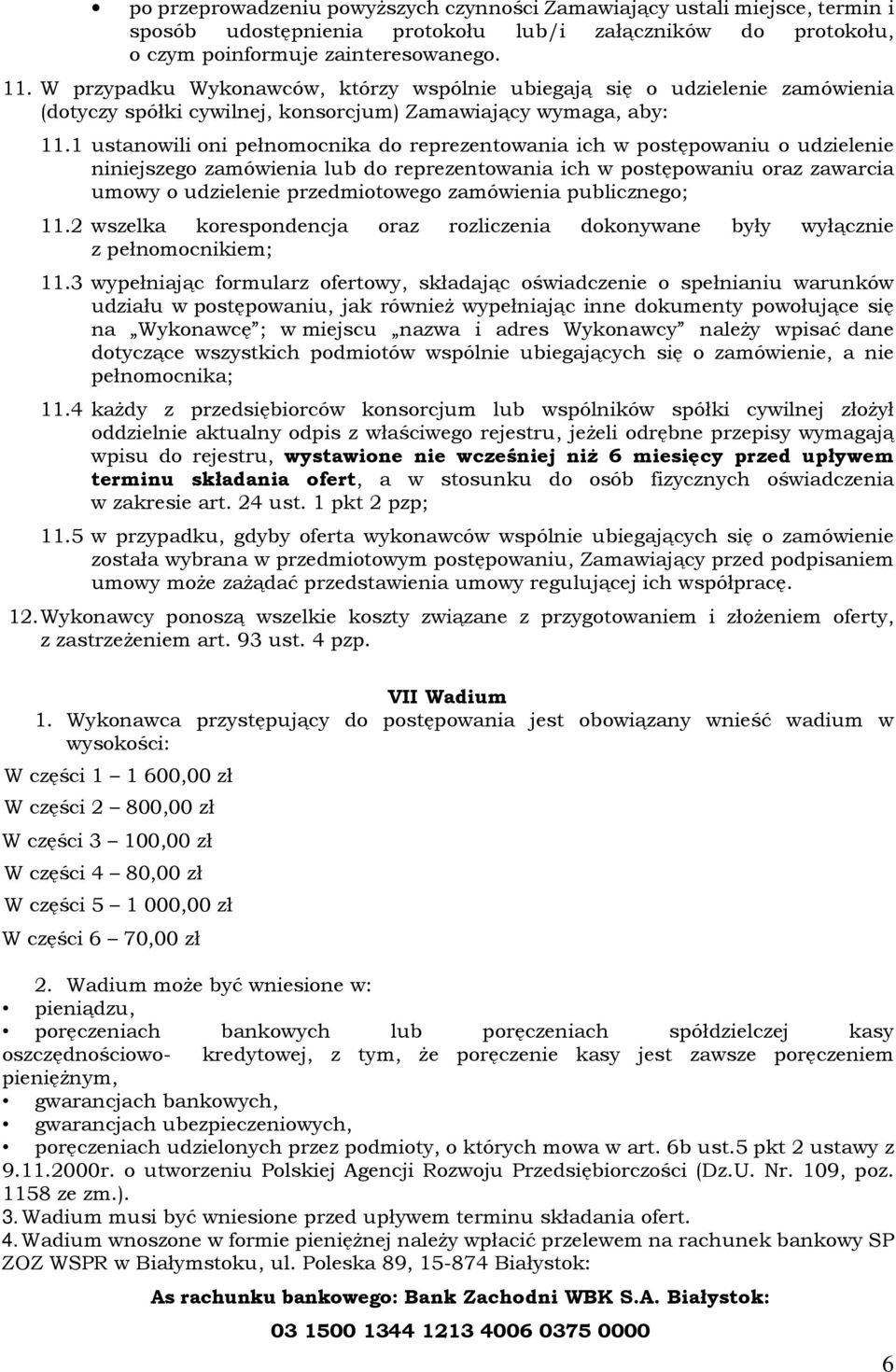 1 ustanowili oni pełnomocnika do reprezentowania ich w postępowaniu o udzielenie niniejszego zamówienia lub do reprezentowania ich w postępowaniu oraz zawarcia umowy o udzielenie przedmiotowego