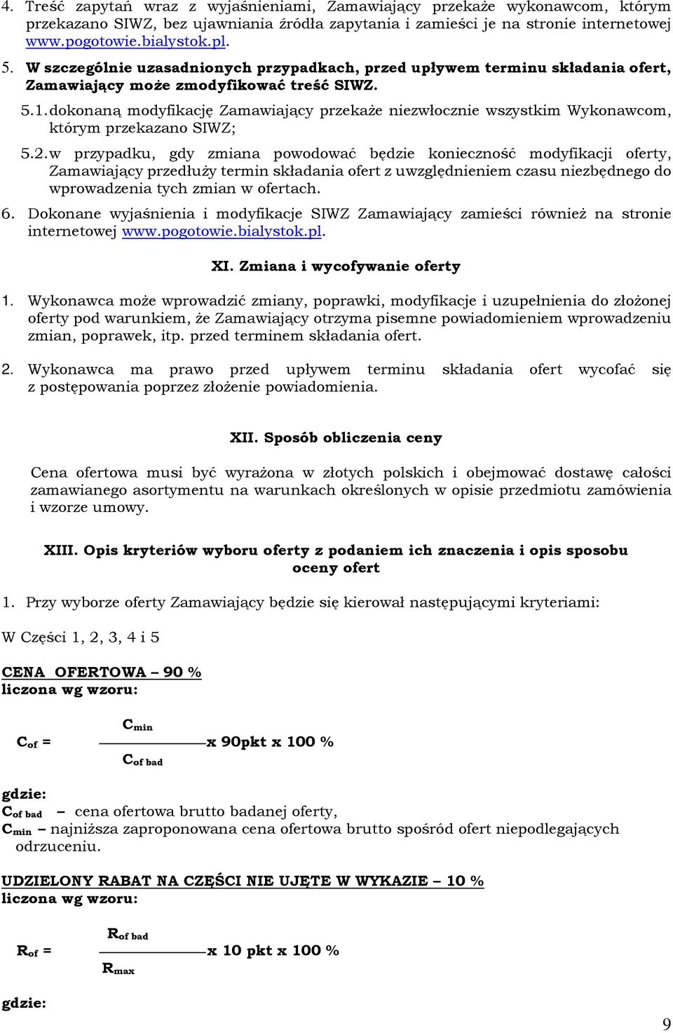 dokonaną modyfikację Zamawiający przekaże niezwłocznie wszystkim Wykonawcom, którym przekazano SIWZ; 5.