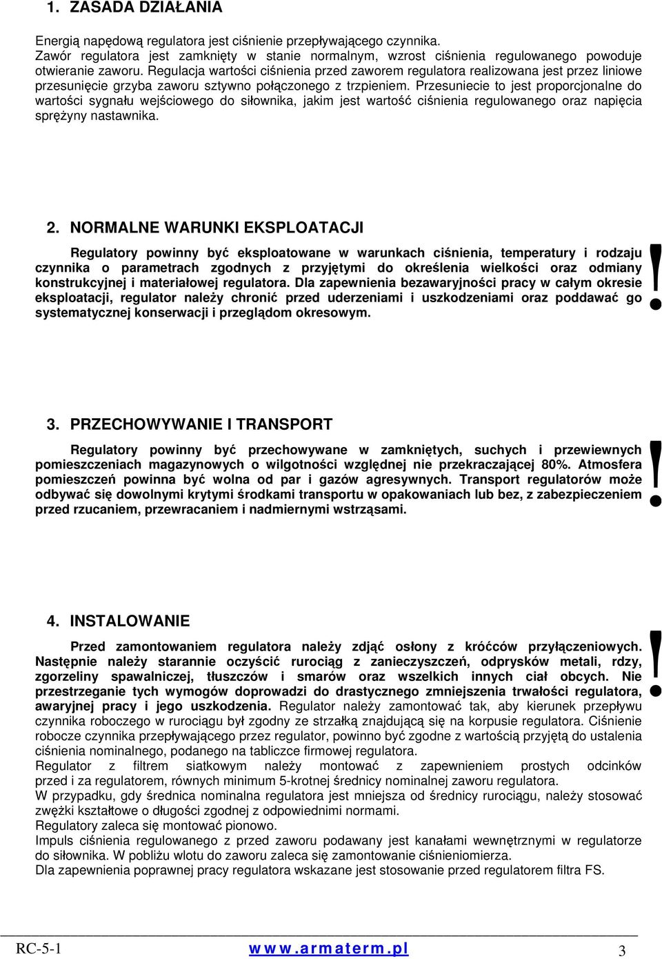 Przesuniecie to jest proporcjonalne do wartości sygnału wejściowego do siłownika, jakim jest wartość ciśnienia regulowanego oraz napięcia sprężyny nastawnika. 2.