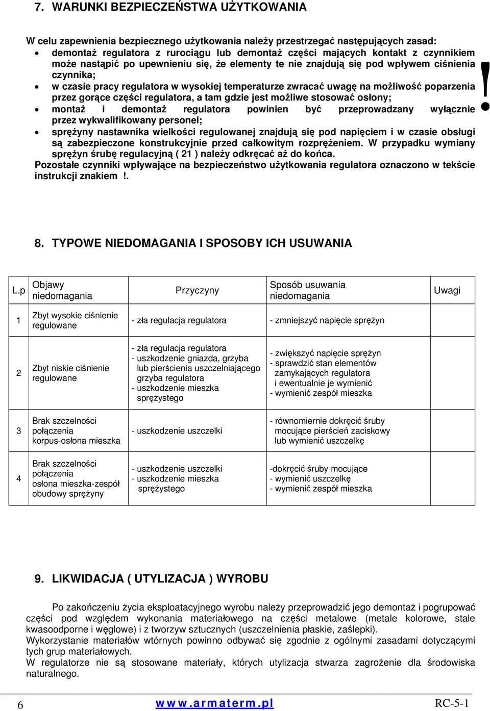 przez gorące części regulatora, a tam gdzie jest możliwe stosować osłony; montaż i demontaż regulatora powinien być przeprowadzany wyłącznie przez wykwalifikowany personel; sprężyny nastawnika