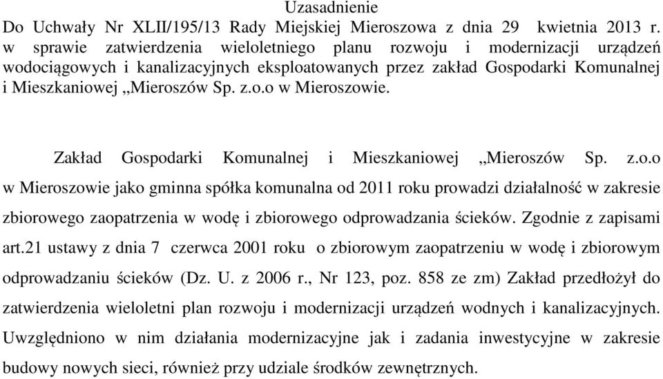 Zakład Gospodarki Komunalnej i Mieszkaniowej Mieroszów Sp. z.o.o w Mieroszowie jako gminna spółka komunalna od 2011 roku prowadzi działalność w zakresie zbiorowego zaopatrzenia w wodę i zbiorowego odprowadzania ścieków.