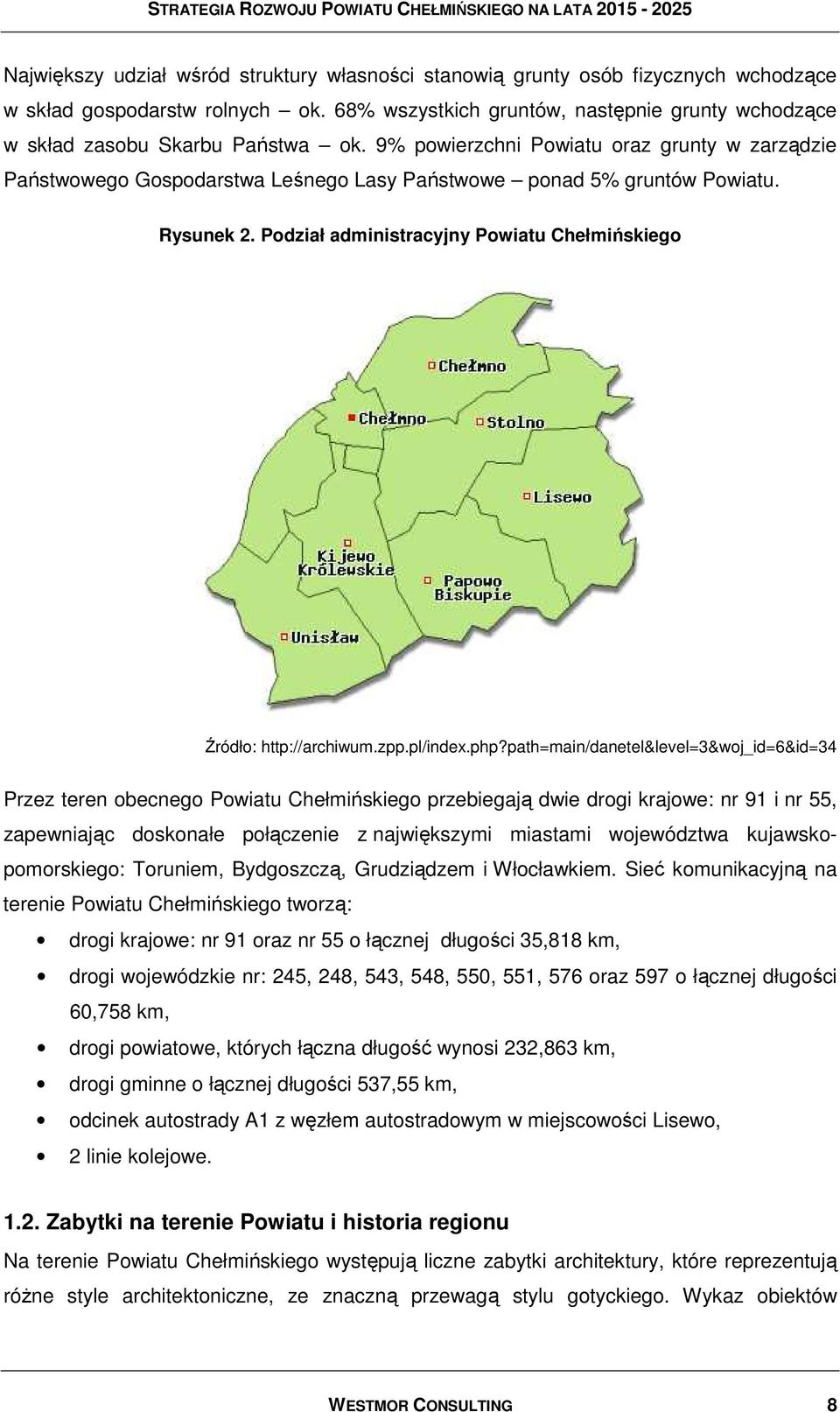 9% powierzchni Powiatu oraz grunty w zarządzie Państwowego Gospodarstwa Leśnego Lasy Państwowe ponad 5% gruntów Powiatu. Rysunek 2.