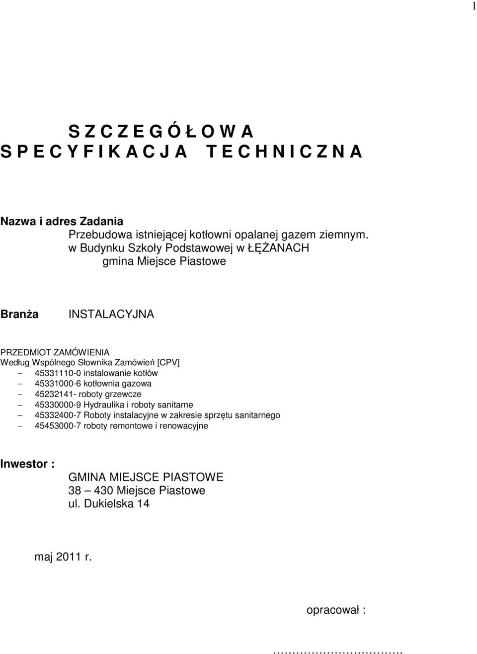 45331110-0 instalowanie kotłów 45331000-6 kotłownia gazowa 45232141- roboty grzewcze 45330000-9 Hydraulika i roboty sanitarne 45332400-7 Roboty