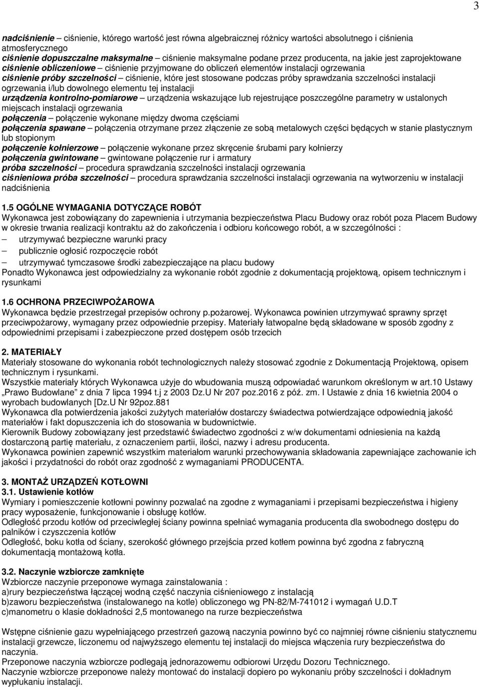 próby sprawdzania szczelności instalacji ogrzewania i/lub dowolnego elementu tej instalacji urządzenia kontrolno-pomiarowe urządzenia wskazujące lub rejestrujące poszczególne parametry w ustalonych