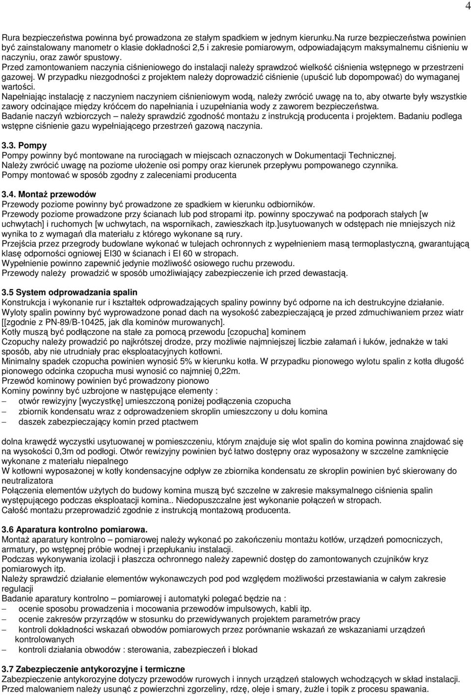 Przed zamontowaniem naczynia ciśnieniowego do instalacji naleŝy sprawdzoć wielkość ciśnienia wstępnego w przestrzeni gazowej.