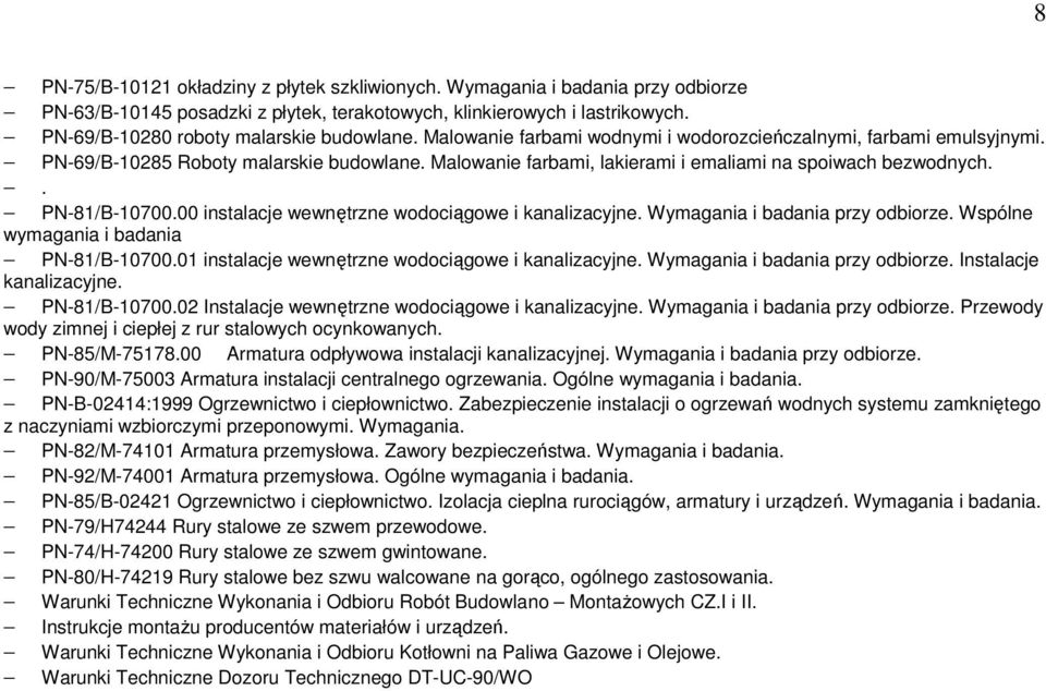 Malowanie farbami, lakierami i emaliami na spoiwach bezwodnych.. PN-81/B-10700.00 instalacje wewnętrzne wodociągowe i kanalizacyjne. Wymagania i badania przy odbiorze.