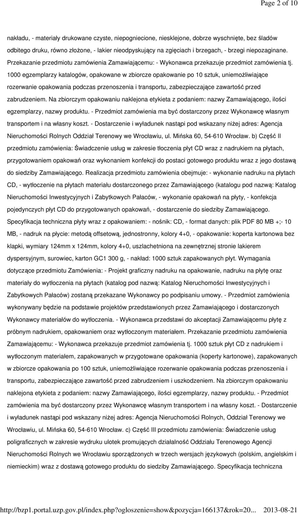 1000 egzemplarzy katalogów, opakowane w zbiorcze opakowanie po 10 sztuk, uniemożliwiające rozerwanie opakowania podczas przenoszenia i transportu, zabezpieczające zawartość przed zabrudzeniem.