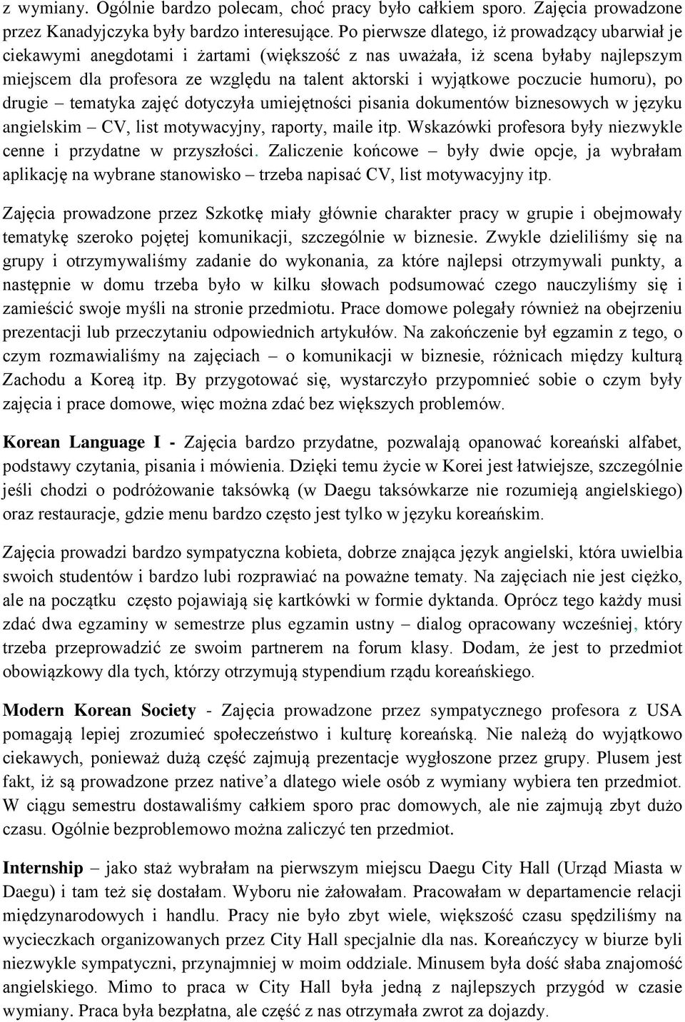 poczucie humoru), po drugie tematyka zajęć dotyczyła umiejętności pisania dokumentów biznesowych w języku angielskim CV, list motywacyjny, raporty, maile itp.