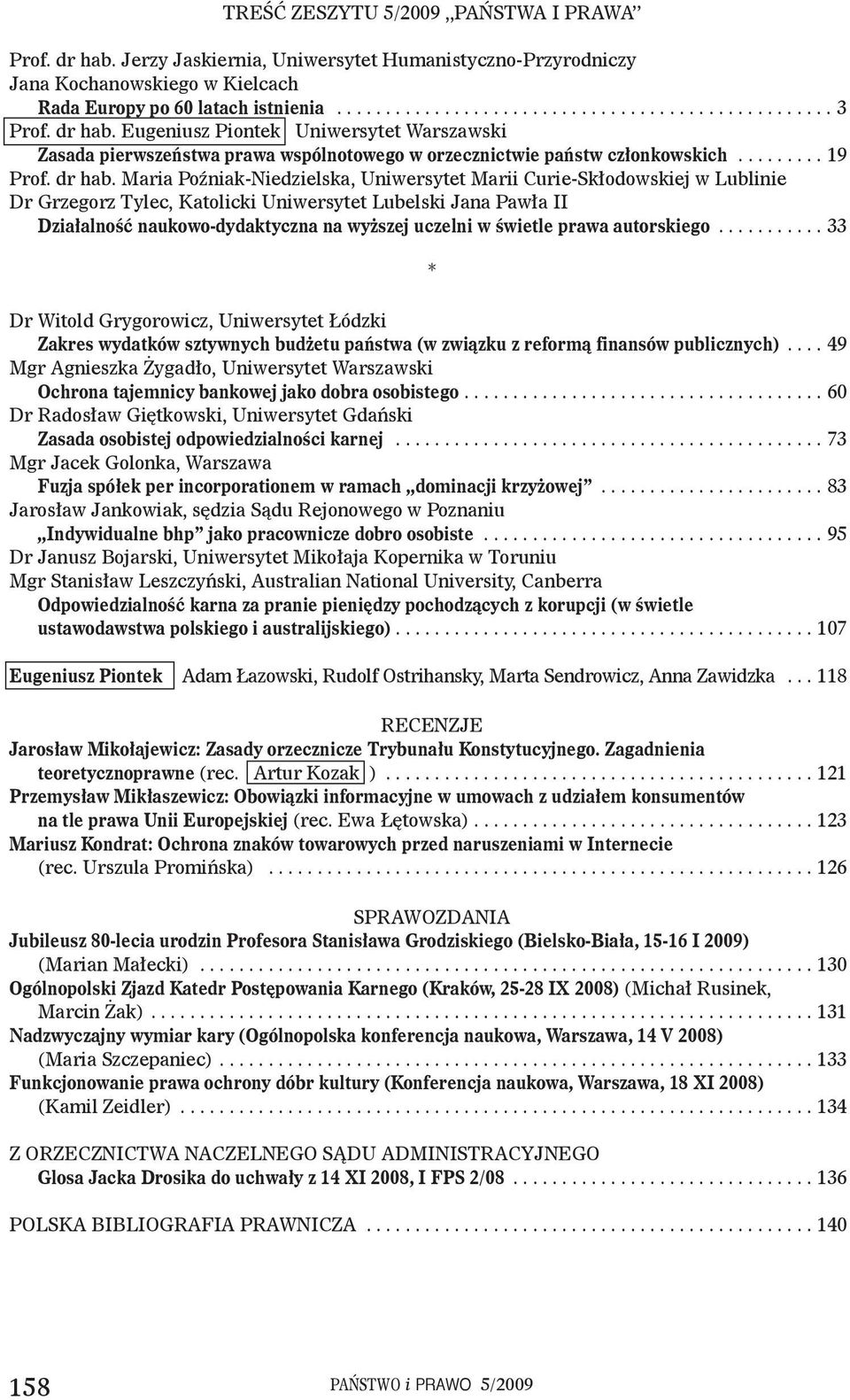 Maria Poźniak-Niedzielska, Uniwersytet Marii Curie-Skłodowskiej w Lublinie Dr Grzegorz Tylec, Katolicki Uniwersytet Lubelski Jana Pawła II Działalność naukowo-dydaktyczna na wyższej uczelni w świetle