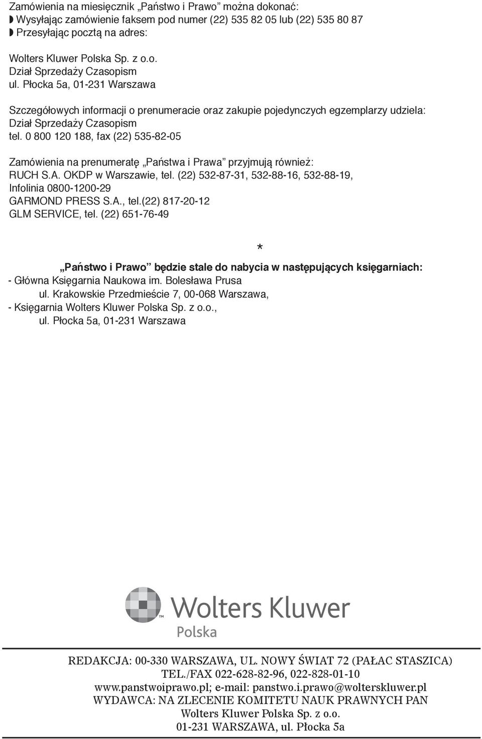 0 800 120 188, fax (22) 535-82-05 Zamówienia na prenumeratę Państwa i Prawa przyjmują również: RUCH S.A. OKDP w Warszawie, tel.