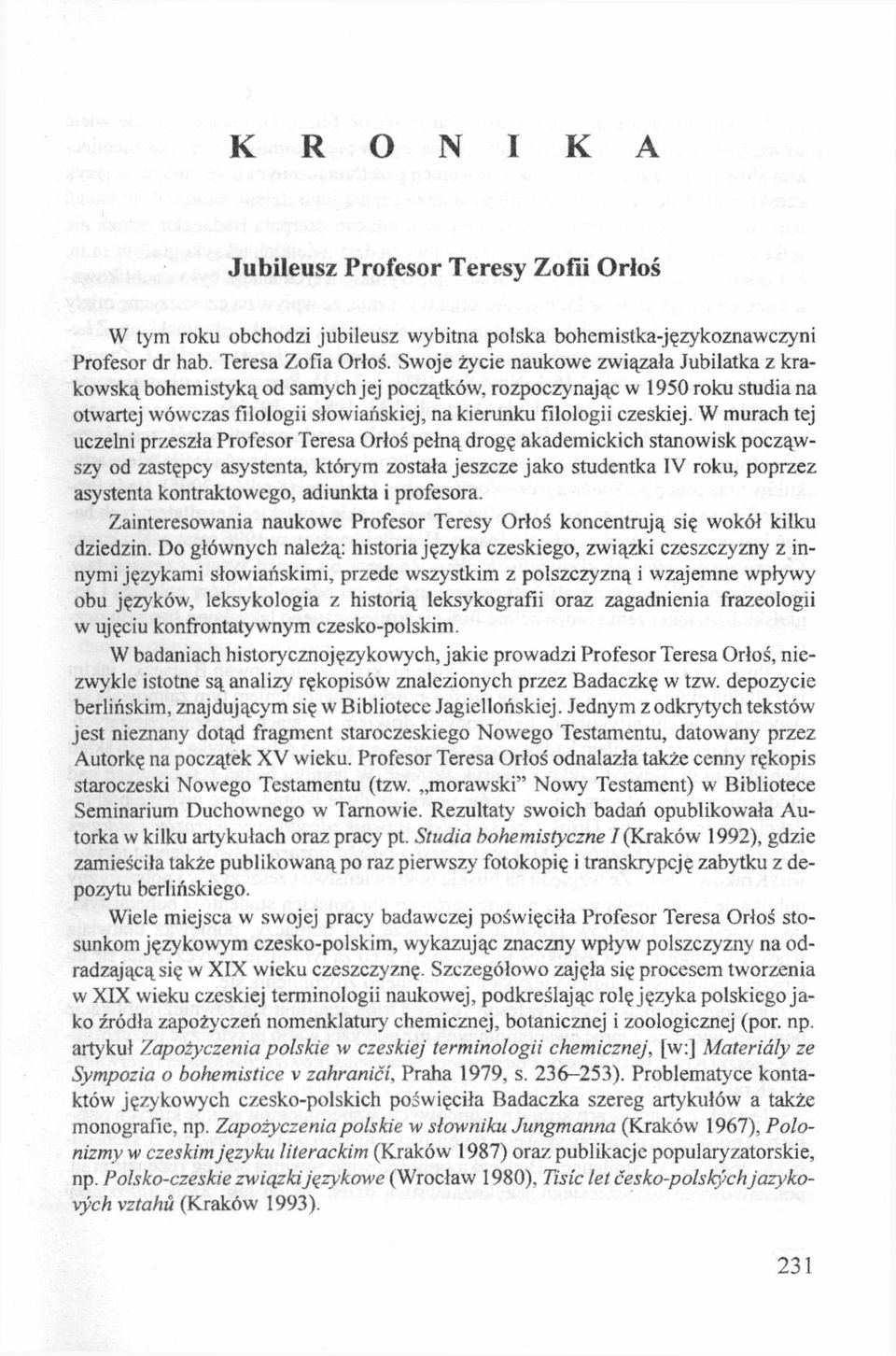 W murach tej uczelni przeszła Profesor Teresa Orłoś pełną drogę akademickich stanowisk począwszy od zastępcy asystenta, którym została jeszcze jako studentka IV roku, poprzez asystenta kontraktowego,