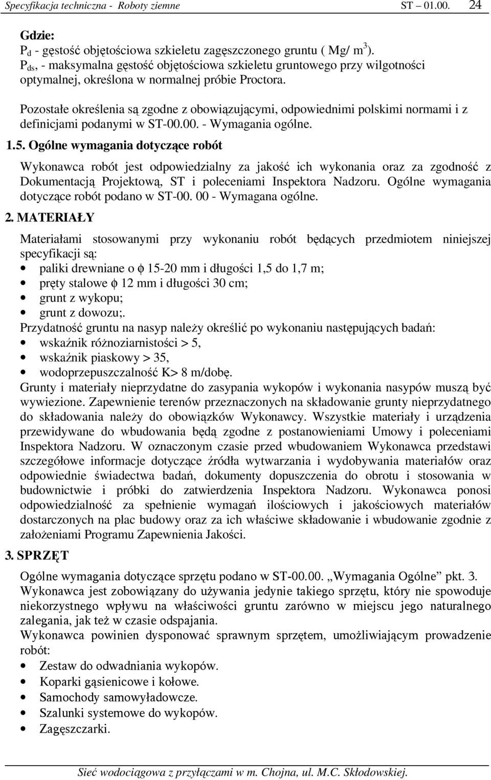 Pozostałe określenia są zgodne z obowiązującymi, odpowiednimi polskimi normami i z definicjami podanymi w ST-00.00. - Wymagania ogólne. 1.5.