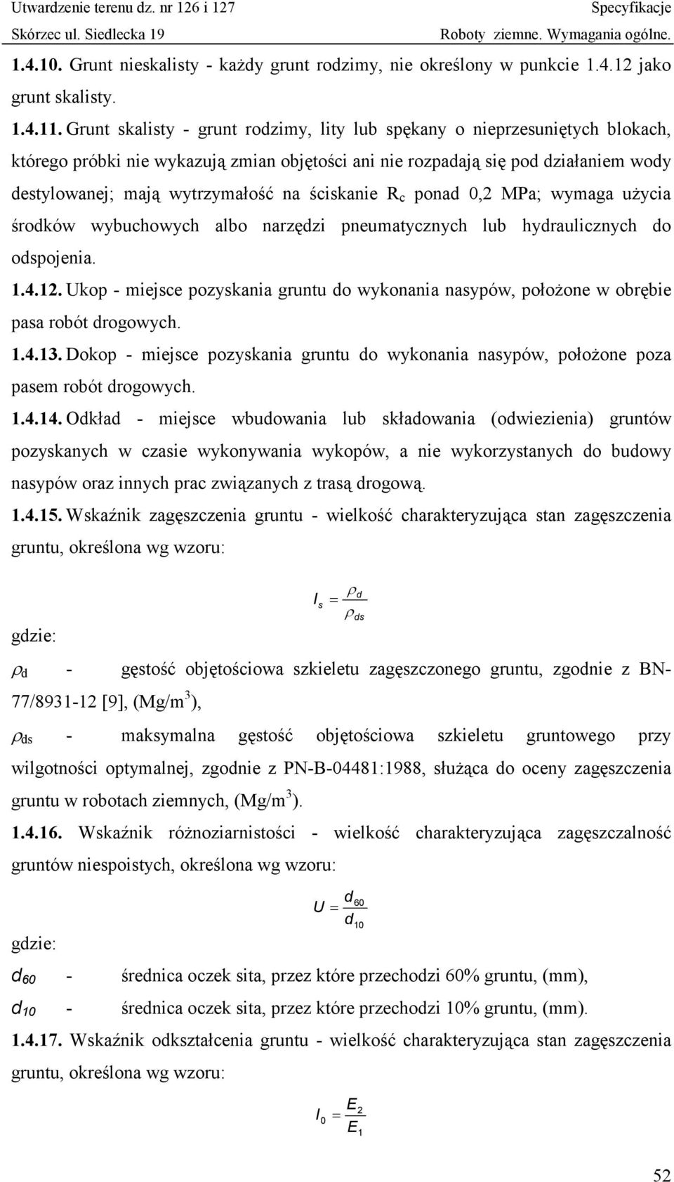 ściskanie R c ponad 0,2 MPa; wymaga użycia środków wybuchowych albo narzędzi pneumatycznych lub hydraulicznych do odspojenia. 1.4.12.