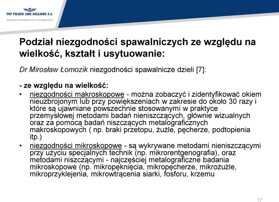 głównie wizualnych oraz za pomocą badań niszczących metalograficznych makroskopowych ( np. braki przetopu, żużle, pęcherze, podtopienia itp.