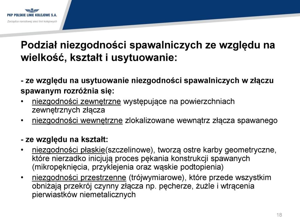 niezgodności płaskie(szczelinowe), tworzą ostre karby geometryczne, które nierzadko inicjują proces pękania konstrukcji spawanych (mikropęknięcia, przyklejenia oraz