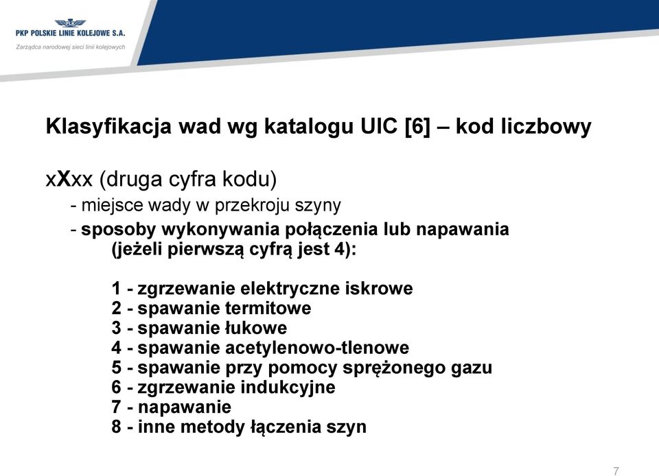 elektryczne iskrowe 2 - spawanie termitowe 3 - spawanie łukowe 4 - spawanie acetylenowo-tlenowe 5 -