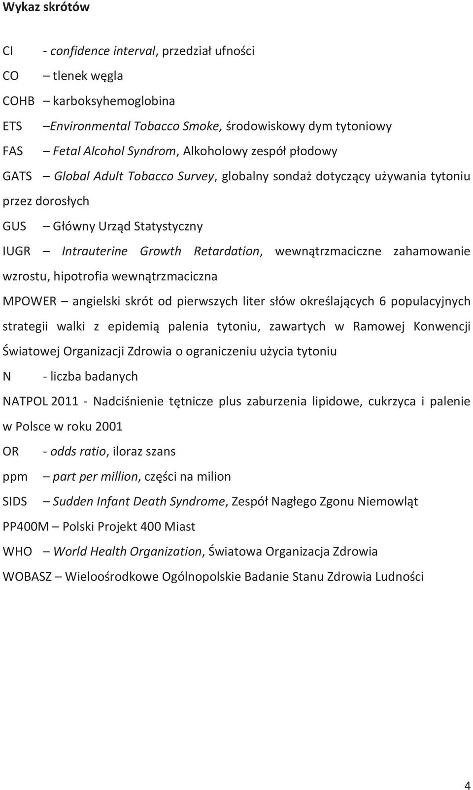 zahamowanie wzrostu, hipotrofia wewnątrzmaciczna MPOWER angielski skrót od pierwszych liter słów określających 6 populacyjnych strategii walki z epidemią palenia tytoniu, zawartych w Ramowej